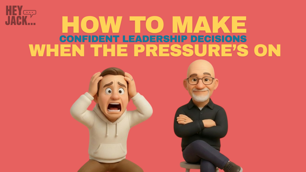 How To Make Confident Leadership Decisions When the Pressure's On